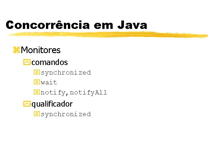Concorrência em Java z. Monitores ycomandos xsynchronized xwait xnotify, notify. All yqualificador xsynchronized 