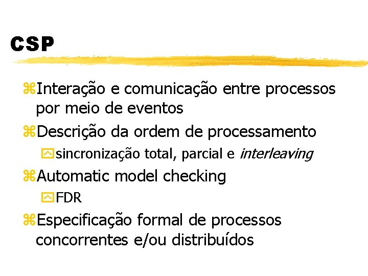 CSP z. Interação e comunicação entre processos por meio de eventos z. Descrição da