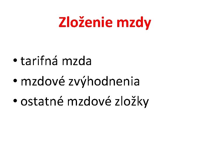 Zloženie mzdy • tarifná mzda • mzdové zvýhodnenia • ostatné mzdové zložky 