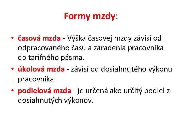 Formy mzdy: • časová mzda - Výška časovej mzdy závisí od odpracovaného času a