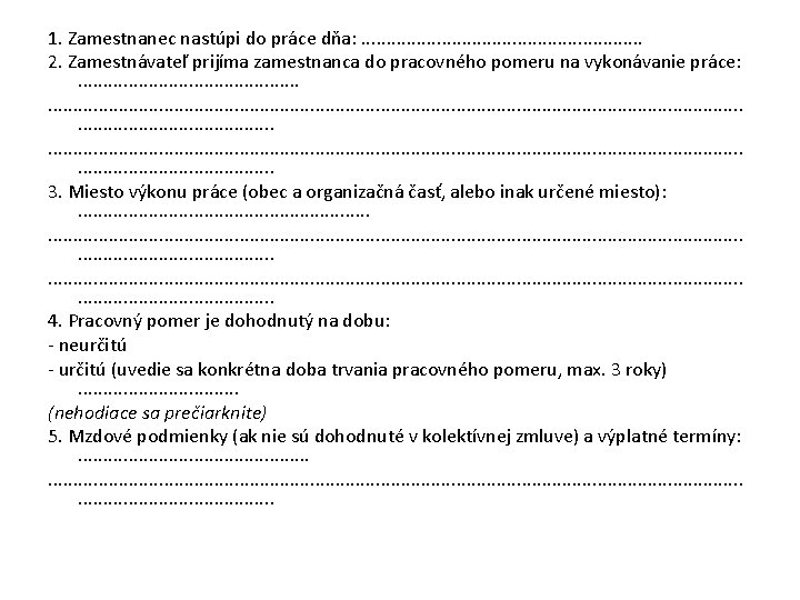 1. Zamestnanec nastúpi do práce dňa: . . . 2. Zamestnávateľ prijíma zamestnanca do