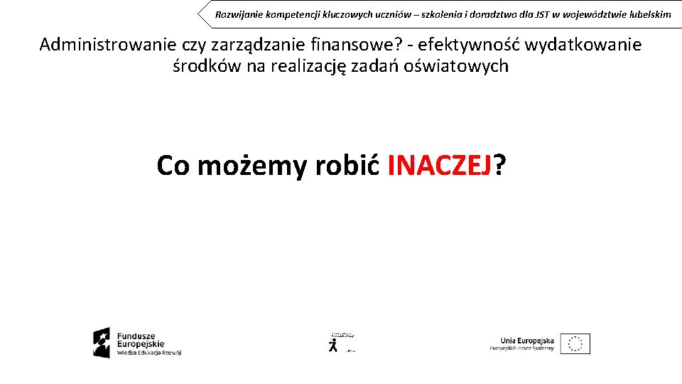 Rozwijanie kompetencji kluczowych uczniów – szkolenia i doradztwo dla JST w województwie lubelskim Administrowanie