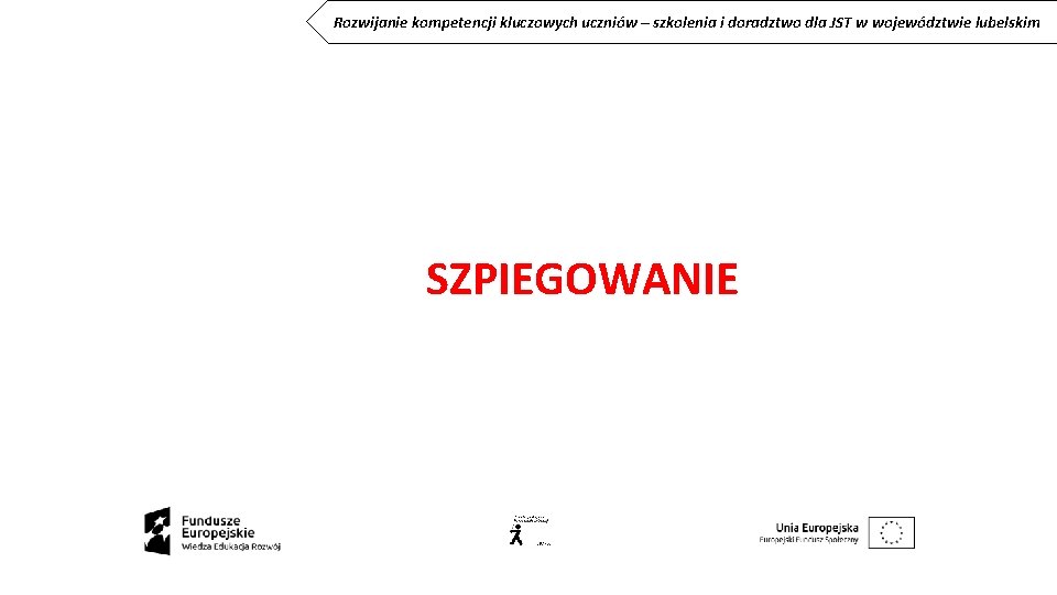 Rozwijanie kompetencji kluczowych uczniów – szkolenia i doradztwo dla JST w województwie lubelskim SZPIEGOWANIE