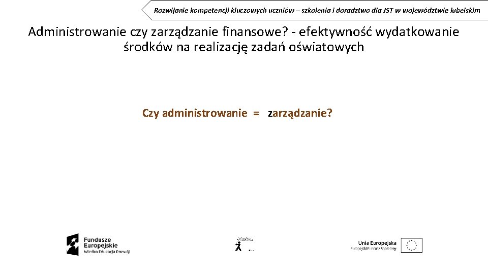 Rozwijanie kompetencji kluczowych uczniów – szkolenia i doradztwo dla JST w województwie lubelskim Administrowanie