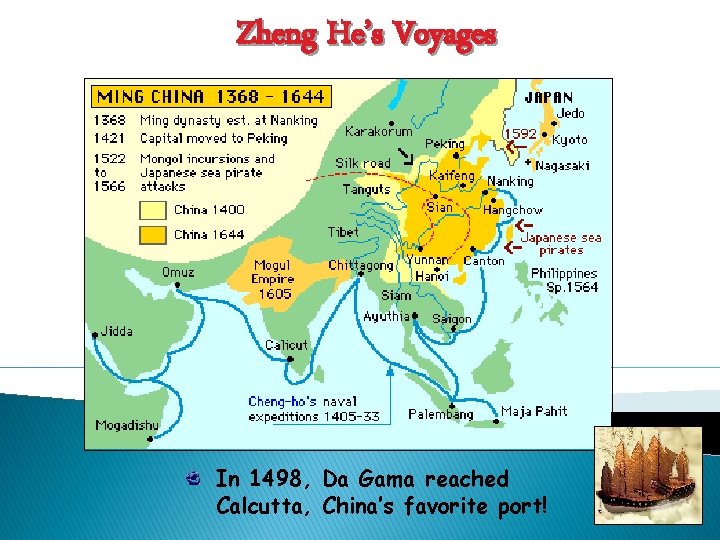 Zheng He’s Voyages In 1498, Da Gama reached Calcutta, China’s favorite port! 