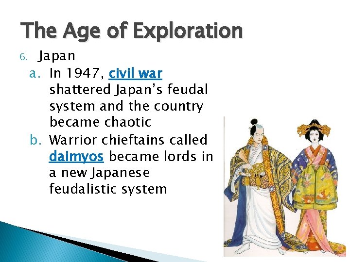 The Age of Exploration 6. Japan a. In 1947, civil war shattered Japan’s feudal