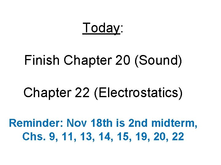 Today: Finish Chapter 20 (Sound) Chapter 22 (Electrostatics) Reminder: Nov 18 th is 2