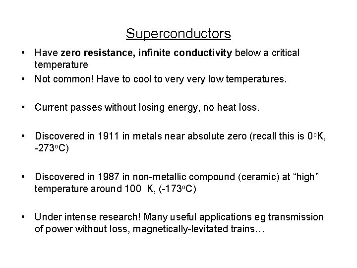 Superconductors • Have zero resistance, infinite conductivity below a critical temperature • Not common!