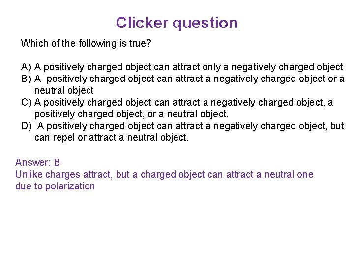 Clicker question Which of the following is true? A) A positively charged object can