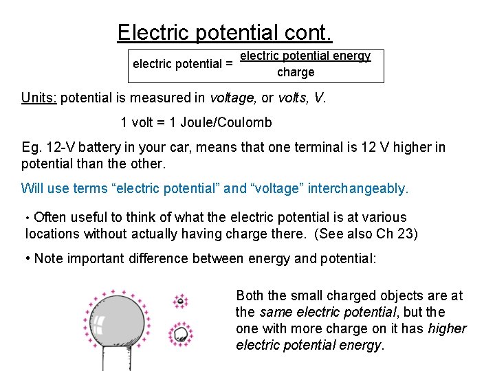 Electric potential cont. electric potential = electric potential energy charge Units: potential is measured