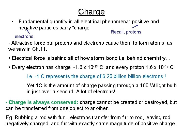 Charge • Fundamental quantity in all electrical phenomena: positive and negative particles carry “charge”