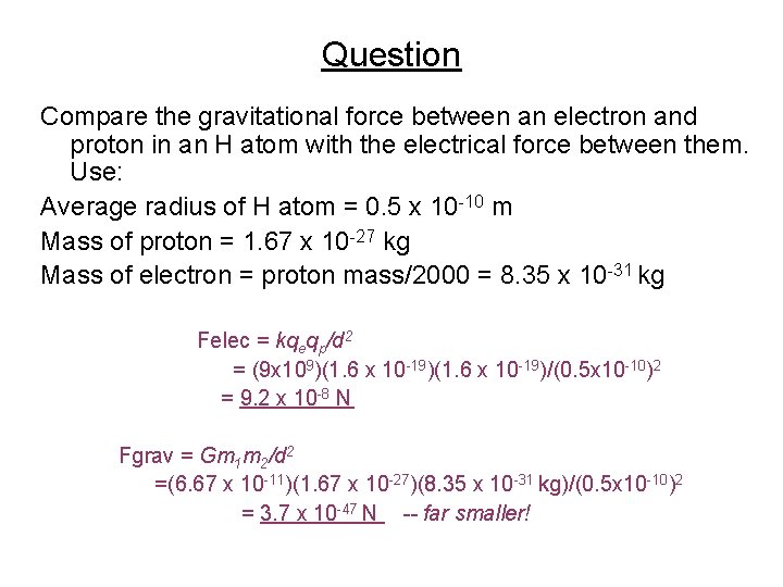 Question Compare the gravitational force between an electron and proton in an H atom