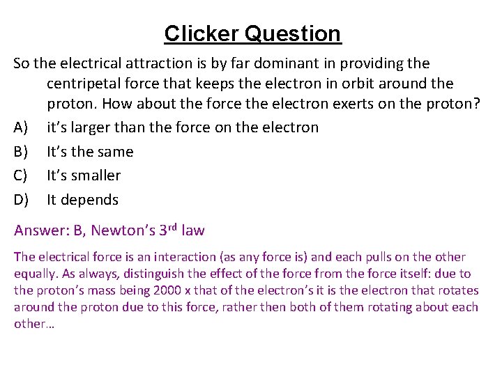 Clicker Question So the electrical attraction is by far dominant in providing the centripetal