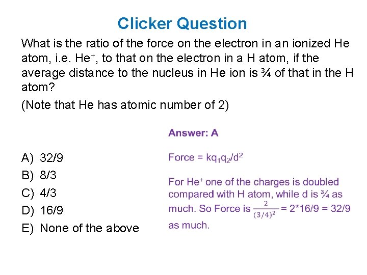 Clicker Question What is the ratio of the force on the electron in an