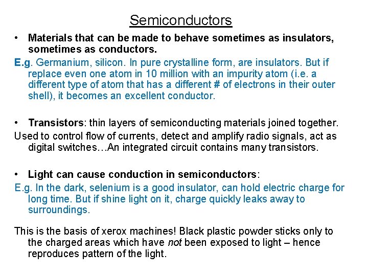 Semiconductors • Materials that can be made to behave sometimes as insulators, sometimes as