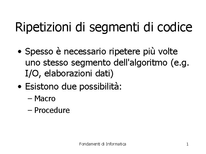 Ripetizioni di segmenti di codice • Spesso è necessario ripetere più volte uno stesso