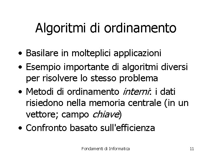 Algoritmi di ordinamento • Basilare in molteplici applicazioni • Esempio importante di algoritmi diversi