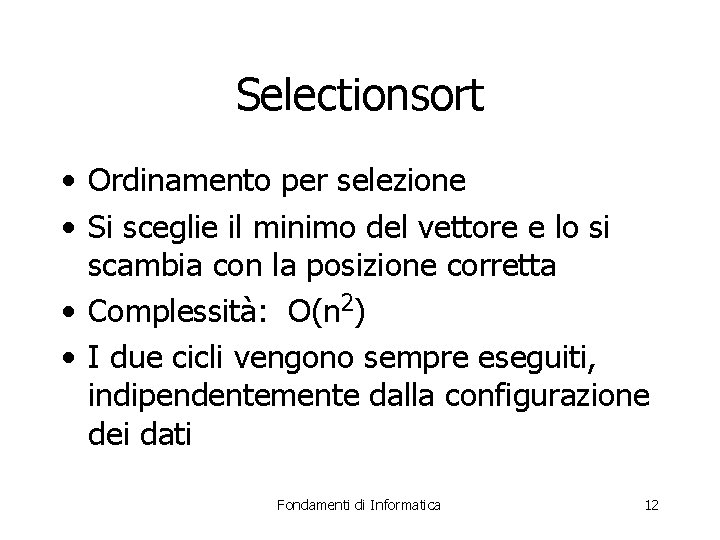 Selectionsort • Ordinamento per selezione • Si sceglie il minimo del vettore e lo