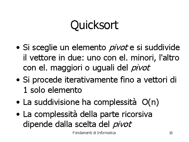 Quicksort • Si sceglie un elemento pivot e si suddivide il vettore in due: