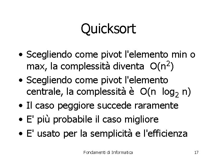 Quicksort • Scegliendo come pivot l'elemento min o max, la complessità diventa O(n 2)