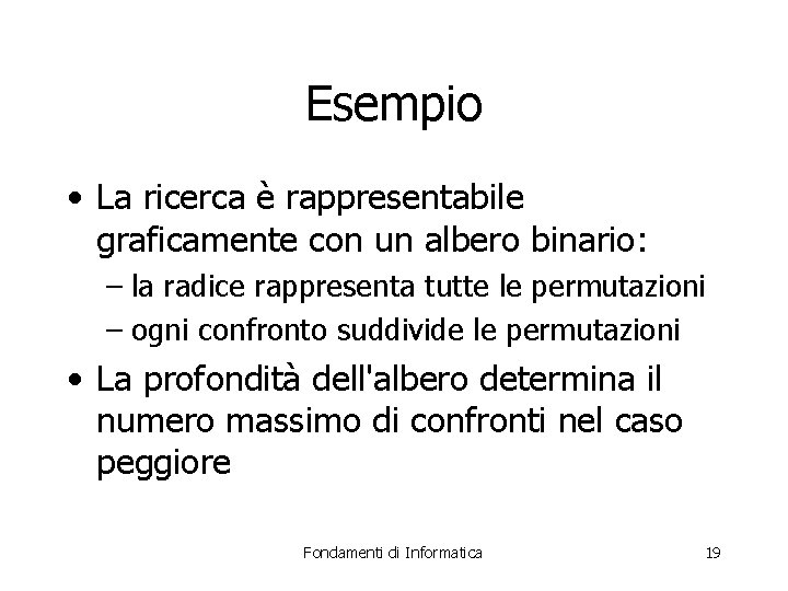 Esempio • La ricerca è rappresentabile graficamente con un albero binario: – la radice