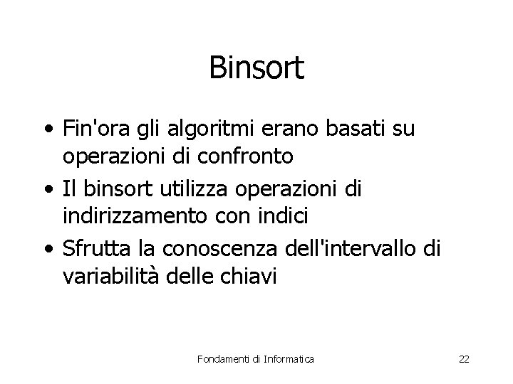 Binsort • Fin'ora gli algoritmi erano basati su operazioni di confronto • Il binsort