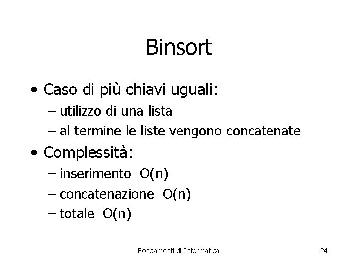 Binsort • Caso di più chiavi uguali: – utilizzo di una lista – al