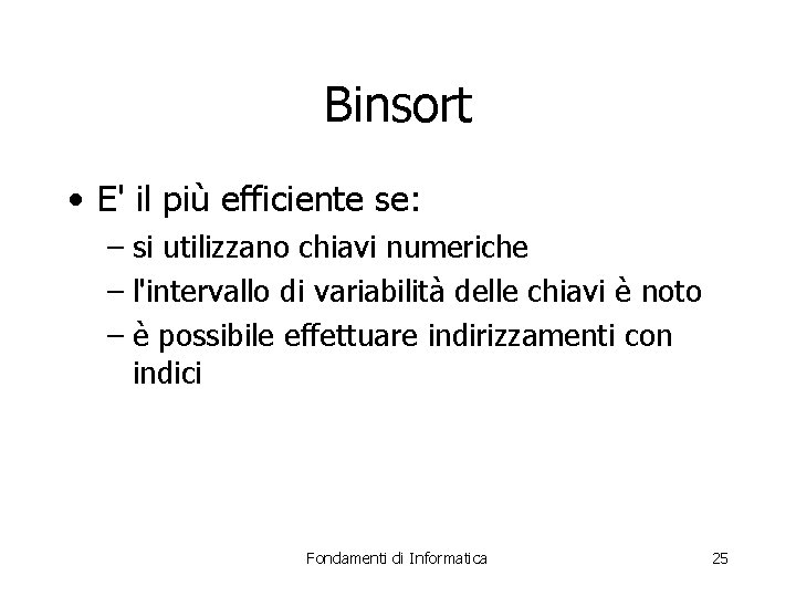 Binsort • E' il più efficiente se: – si utilizzano chiavi numeriche – l'intervallo