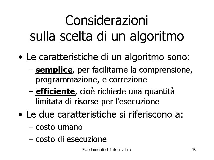 Considerazioni sulla scelta di un algoritmo • Le caratteristiche di un algoritmo sono: –