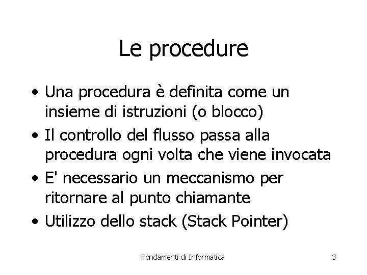 Le procedure • Una procedura è definita come un insieme di istruzioni (o blocco)