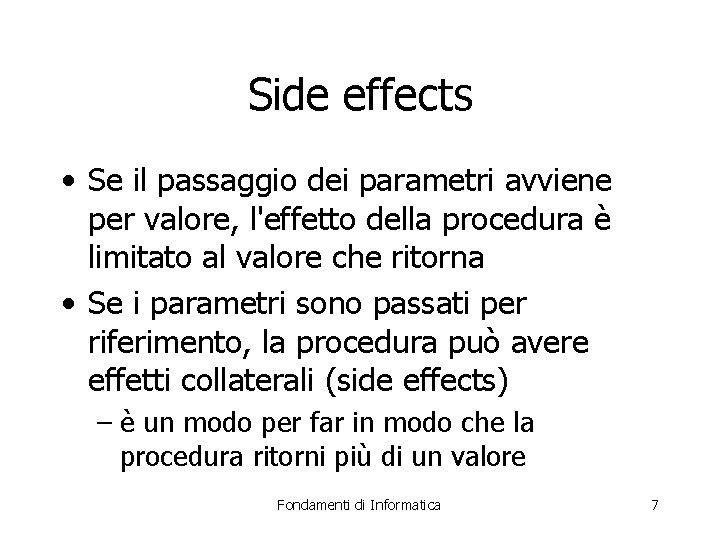 Side effects • Se il passaggio dei parametri avviene per valore, l'effetto della procedura