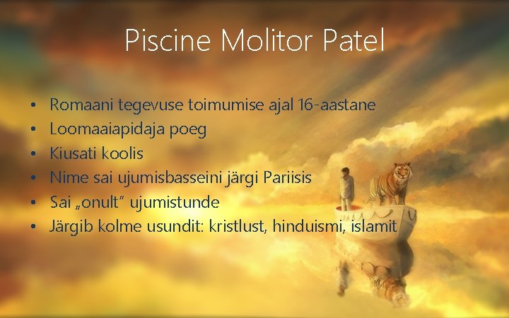 Piscine Molitor Patel • • • Romaani tegevuse toimumise ajal 16 -aastane Loomaaiapidaja poeg