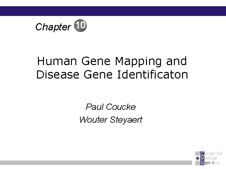 Chapter 10 Human Gene Mapping and Disease Gene Identificaton Paul Coucke Wouter Steyaert 