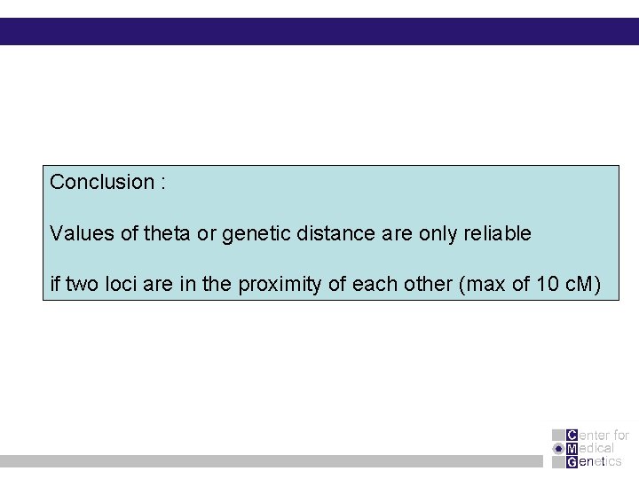 Conclusion : Values of theta or genetic distance are only reliable if two loci