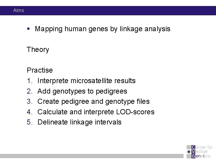 Aims § Mapping human genes by linkage analysis Theory Practise 1. Interprete microsatellite results