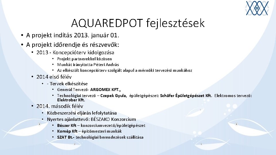 AQUAREDPOT fejlesztések • A projekt indítás 2013. január 01. • A projekt időrendje és