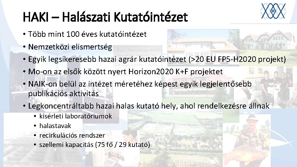 HAKI – Halászati Kutatóintézet • Több mint 100 éves kutatóintézet • Nemzetközi elismertség •