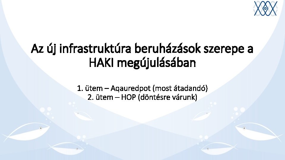 Az új infrastruktúra beruházások szerepe a HAKI megújulásában 1. ütem – Aqauredpot (most átadandó)