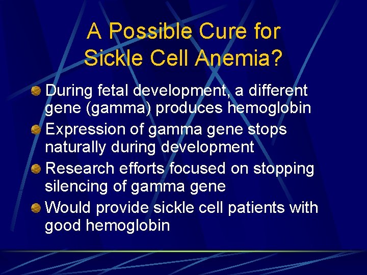 A Possible Cure for Sickle Cell Anemia? During fetal development, a different gene (gamma) A Possible Cure for Sickle Cell Anemia? During fetal development, a different gene (gamma)
