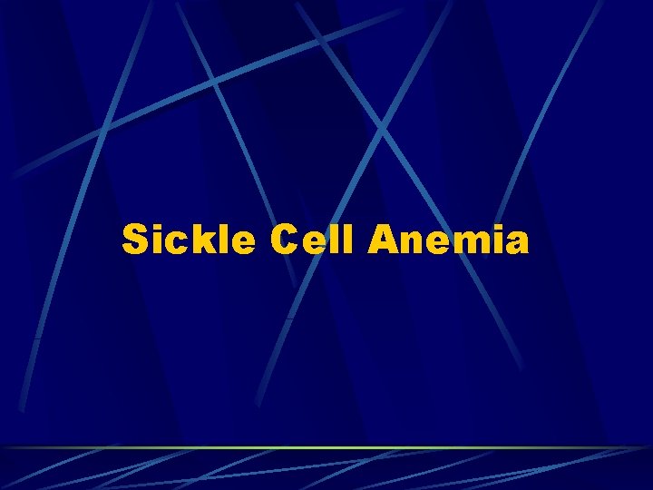 Sickle Cell Anemia Sickle Cell Anemia