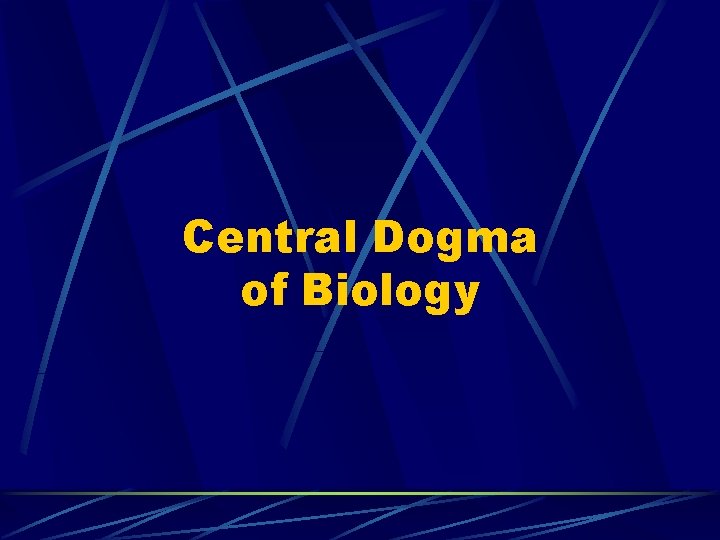 Central Dogma of Biology Central Dogma of Biology