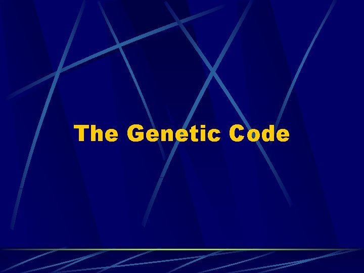 The Genetic Code The Genetic Code