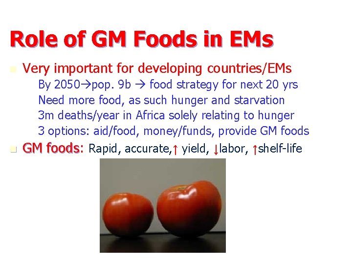 Role of GM Foods in EMs n Very important for developing countries/EMs – –