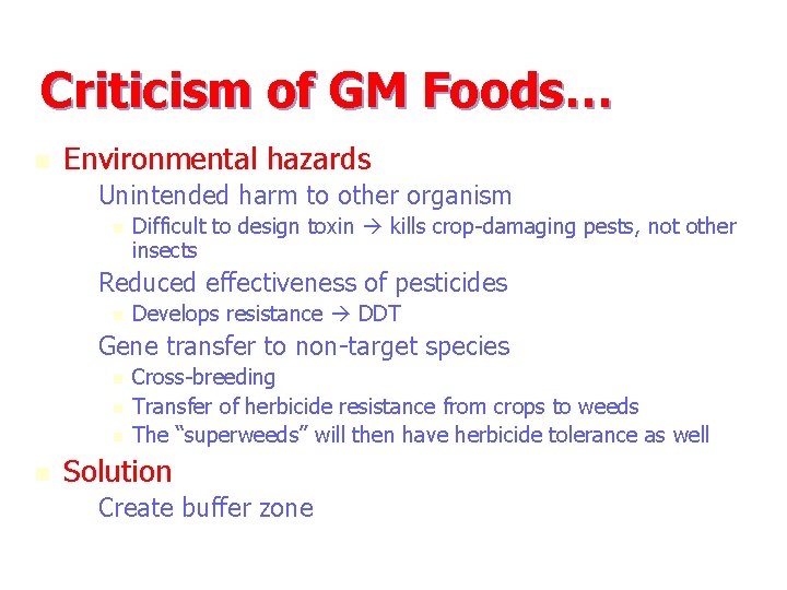 Criticism of GM Foods… n Environmental hazards – Unintended harm to other organism n