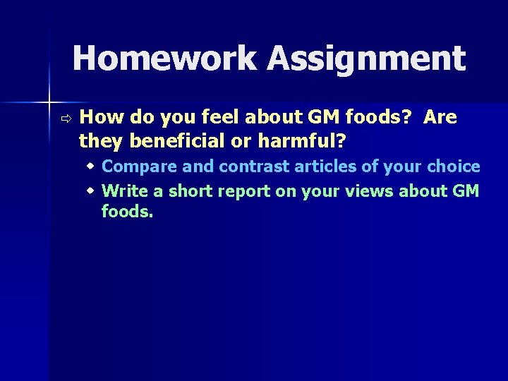 Homework Assignment ð How do you feel about GM foods? Are they beneficial or