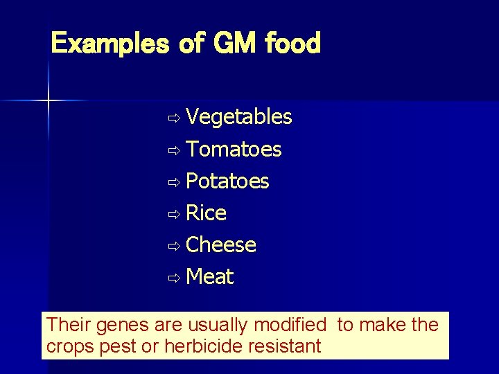 Examples of GM food ð Vegetables ð Tomatoes ð Potatoes ð Rice ð Cheese