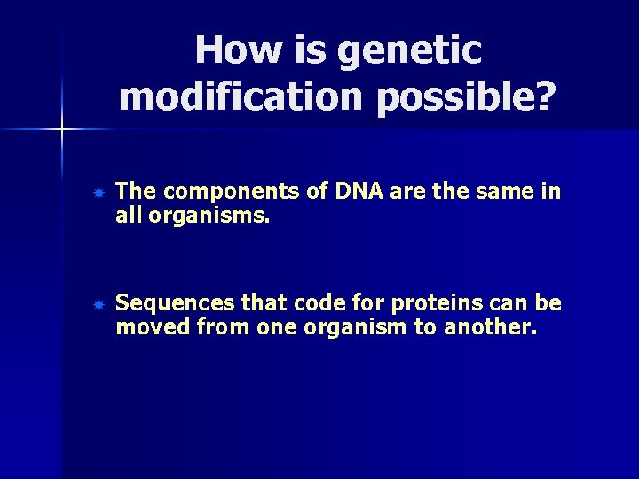 How is genetic modification possible? The components of DNA are the same in all