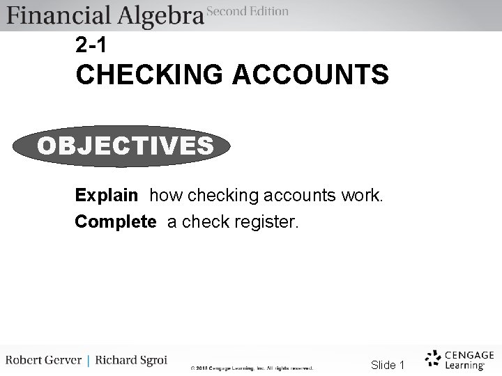 2 -1 CHECKING ACCOUNTS OBJECTIVES Explain how checking accounts work. Complete a check register.