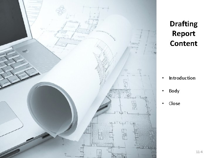 Drafting Report Content • Introduction • Body • Close 11 -4 