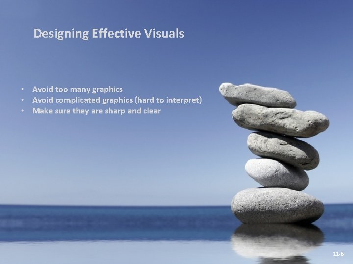 Designing Effective Visuals • Avoid too many graphics • Avoid complicated graphics (hard to